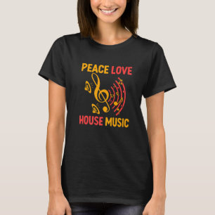PEACE LOVE AND HOUSE MUSIC T-Shirt