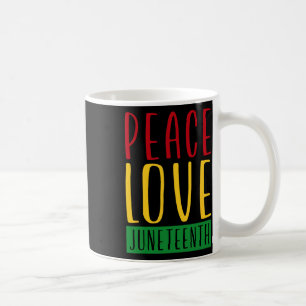 Peace Love And Juneteenth June 19th Freedom Day Bl Coffee Mug