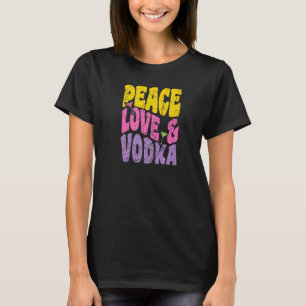 Peace Love And Vodka Vintage Groovy Retro Vodka T-Shirt