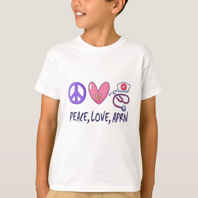 Peace Love APRN T-Shirt (Front)