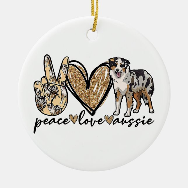 Peace, Love, Aussie, Australian Shepherd Dog, Pets Ceramic Ornament (Front)