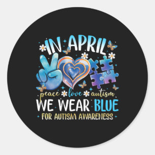 Peace Love Autism Awareness In April We Wear Blue Classic Round Sticker