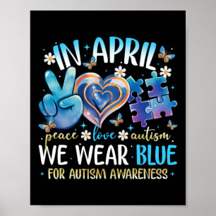 Peace Love Autism Awareness In April We Wear Blue  Poster