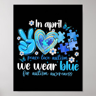 Peace Love Autism Awareness In April We Wear Blue Poster