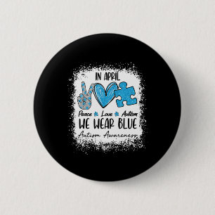 Peace Love Autism In April We Wear Blue For Autism 2 Inch Round Button