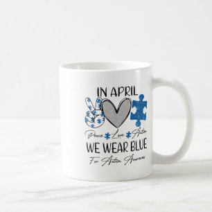Peace Love Autism In April We Wear Blue For Autism Coffee Mug