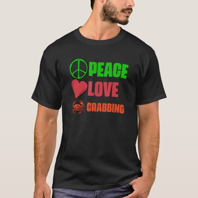 Peace Love Awesome Crabbing Catching Crabs A Crab  T-Shirt (Front)