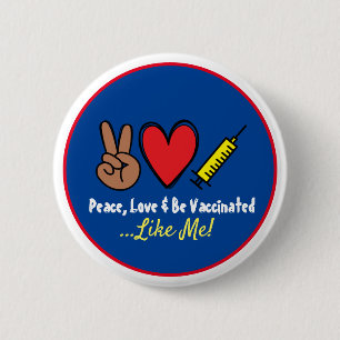 Peace Love & Be Vaccinated Like Me 2 Inch Round Button