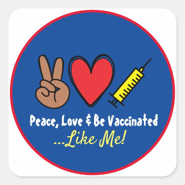 Peace Love & Be Vaccinated Like Me   Square Sticker (Front)
