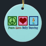 Peace Love Belly Dancing Ceramic Ornament<br><div class="desc">Peace Love Belly Dancing. A beautiful belly dancer gift for an Arabic dance performer featuring a cute peace sign and heart.</div>