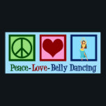 Peace Love Belly Dancing Poster<br><div class="desc">Peace Love Belly Dancing. A beautiful belly dancer gift for an Arabic dance performer featuring a cute peace sign and heart.</div>