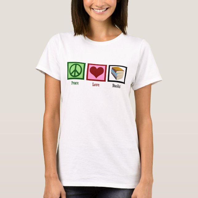 Peace Love Books T-Shirt (Front)