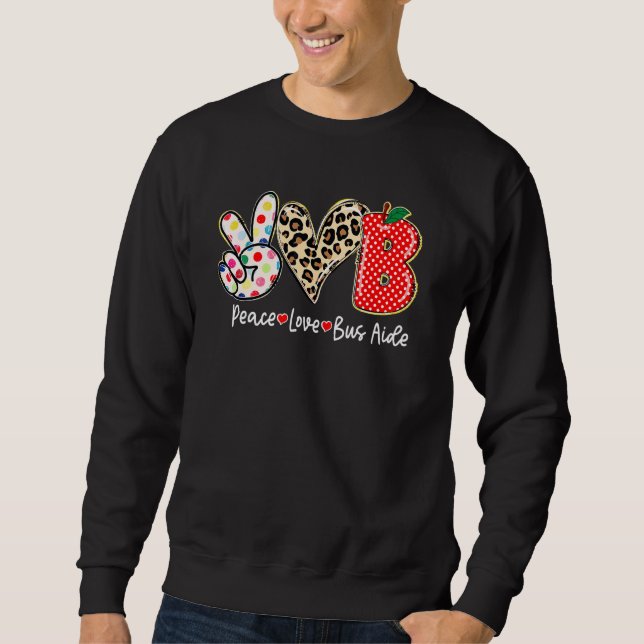 Peace Love Bus Aide  Back To School  1 Sweatshirt (Front)