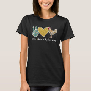 Peace Love Chicken Mom Chicken Owner Chicken Farme T-Shirt