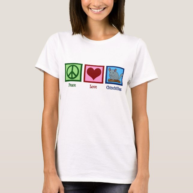 Peace Love Chinchillas T-Shirt (Front)