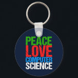 Peace Love Computer Science Keychain<br><div class="desc">Cool computer science gift for a scientist who works with computational systems and programming. A nice gift for a programmer written in green,  red,  blue,  and white grunge text.</div>