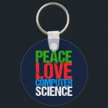 Peace Love Computer Science Keychain<br><div class="desc">Cool computer science gift for a scientist who works with computational systems and programming. A nice gift for a programmer written in green,  red,  blue,  and white grunge text.</div>