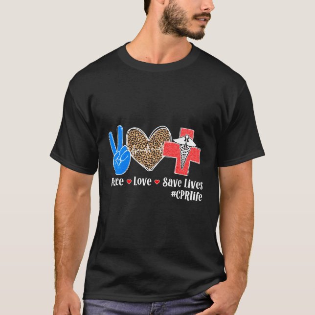Peace Love Cpr Instructor Cpr Trainer Cpr Instruct T-Shirt (Front)