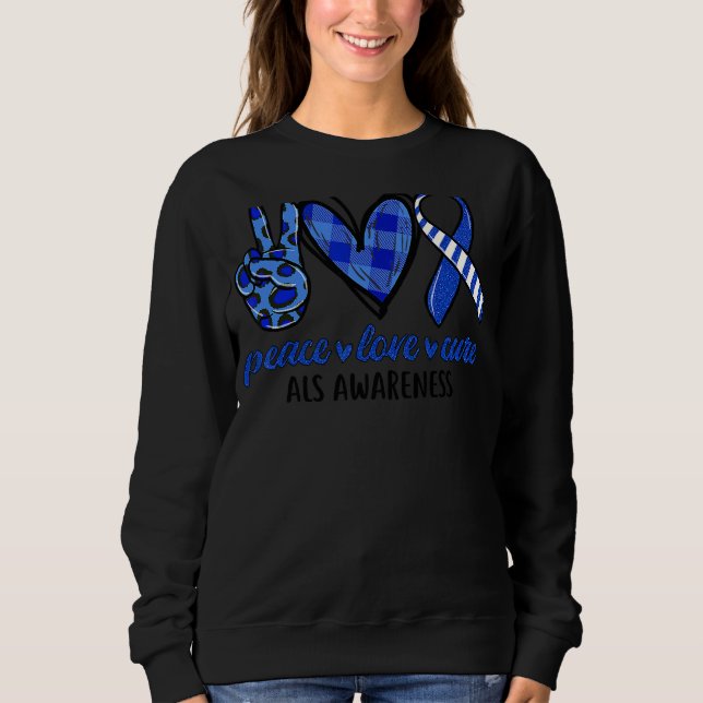 Peace Love Cure Als Awareness Month Sweatshirt (Front)