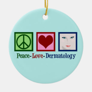 Peace Love Dermatology Ceramic Ornament