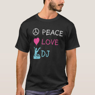 Peace Love DJ  Electronic Dance Music DJing T-Shirt