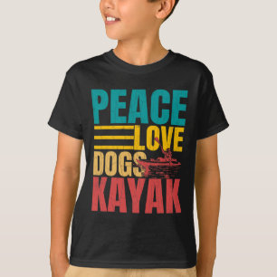 Peace Love Dogs Kayak Funny Kayaking Kayaker Boati T-Shirt