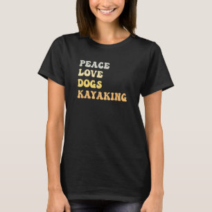 Peace Love Dogs Kayaking Funny Retro T-Shirt