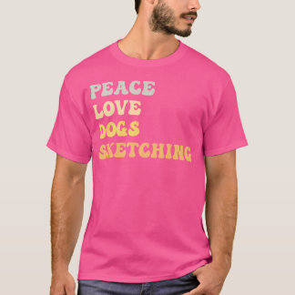 Peace Love Dogs Sketching Funny Retro T-Shirt