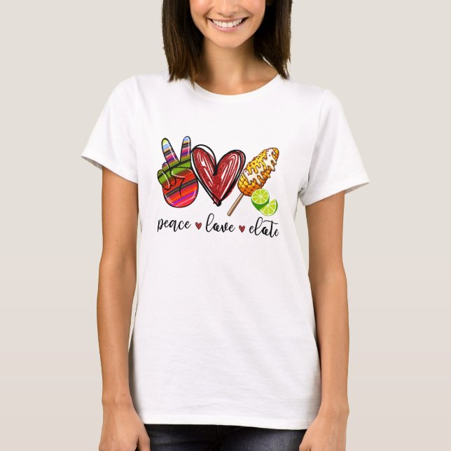 -Peace Love Elote T-Shirt (Front)