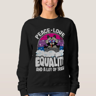 Peace Love & Equality And A Lot Of Trash Raccoon B Sweatshirt