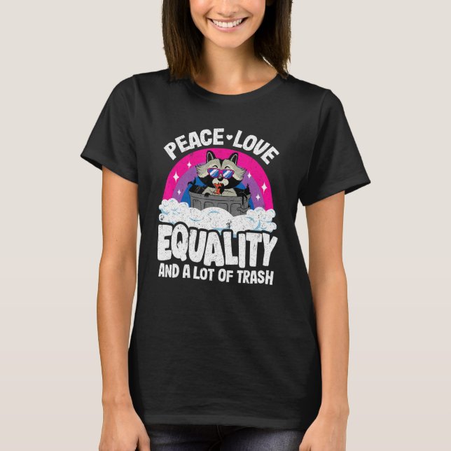 Peace Love & Equality And A Lot Of Trash Raccoon B T-Shirt (Front)