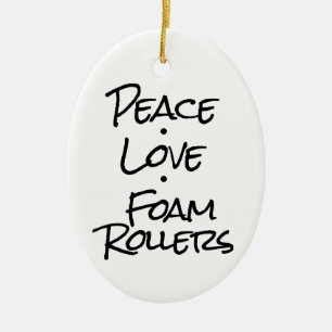 Peace Love Foam Rollers Ceramic Ornament