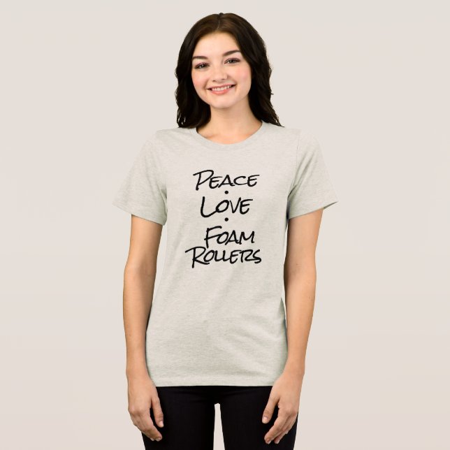 Peace Love Foam Rollers Tri-Blend Shirt (Front Full)