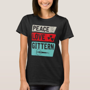 Peace Love Gittern Musical Instrument Gittern Play T-Shirt