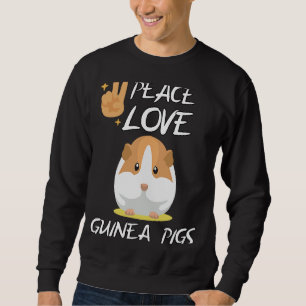 Peace Love Guinea Pigs cause Guinea pigs make me h Sweatshirt