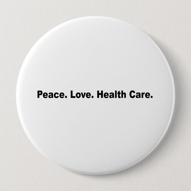 Peace. Love. Health Care 4 Inch Round Button (Front)