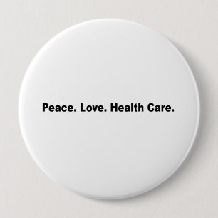 Peace. Love. Health Care 4 Inch Round Button