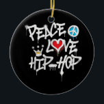 Peace Love Hip Hop Dancing Ceramic Ornament<br><div class="desc">Peace Love Hip Hop Dancing</div>
