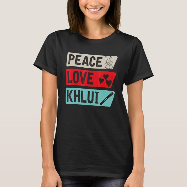 Peace Love Khlui Musical Instrument Khlui Players T-Shirt (Front)