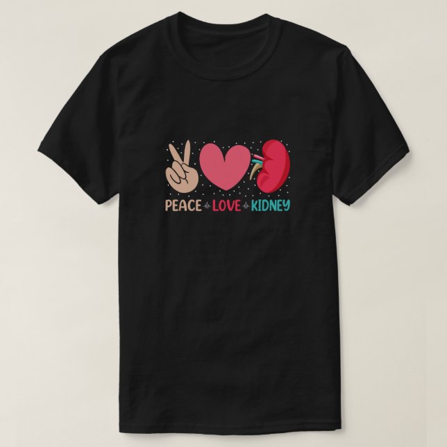 Peace Love Kidney - Nephrology Dialysis Tech Nurse T-Shirt (Design Front)