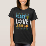 Peace Love Latkes Funny Hanukkah Chanukah Jewish T-Shirt<br><div class="desc">challah at ya boy, ugly hanukkah, jewish hanukkah, chanukah, chanukiah, menorah, dreidel, challah bread, latkes, jewish christmas, jewish boys, jewish girls, jewish men, jewish women, jewdolph, ugly sweater, ugly sweatshirt, matzo ball, deck the halls matzo balls, hanukkah naughty, ugly christmas, hanukkah naughty nice jewish, merry christmukkah, meowzel tov, meowzel tov...</div>