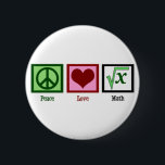 Peace Love Math 2 Inch Round Button<br><div class="desc">What is the square root of x? I am great at solving math problems. I'm kind of a math geek.</div>