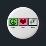 Peace Love Math 2 Inch Round Button<br><div class="desc">What is the square root of x? I am great at solving math problems. I'm kind of a math geek.</div>