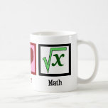 Peace Love Math Coffee Mug<br><div class="desc">What is the square root of x? I am great at solving math problems. I'm kind of a math geek.</div>