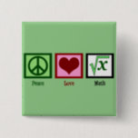 Peace Love Math Geek 2 Inch Square Button<br><div class="desc">A peace sign,  heart,  and an integer underneath a square root sign for a math nerd. A cute nerd gift for a mathlete.</div>