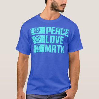 Peace Love Math Quote Math T T-Shirt