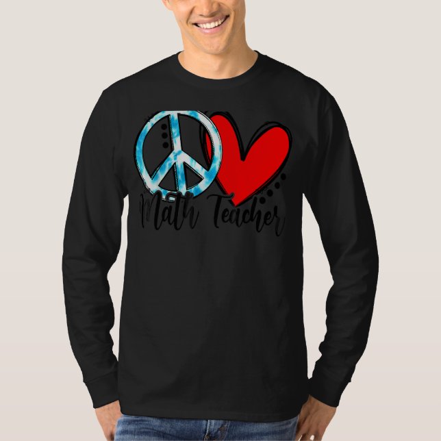 Peace Love Math Teacher  Teach T-Shirt (Front)