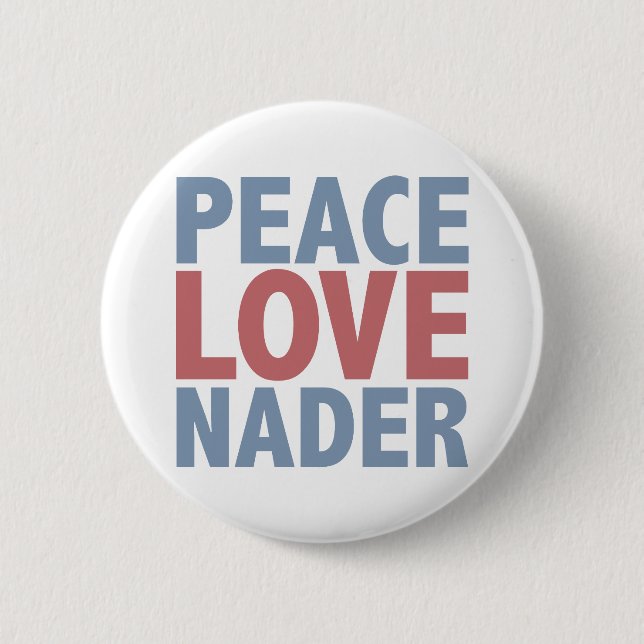 Peace Love Nader 2 Inch Round Button (Front)