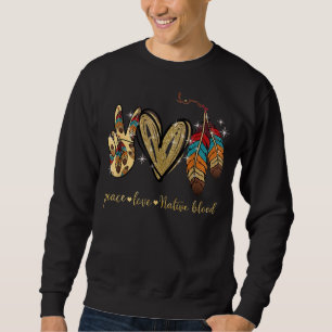 Peace Love Native Blood Native American Day 2022 Sweatshirt
