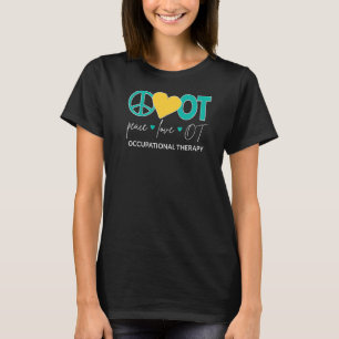 Peace Love Ot Occupational Therapy Graduate Therap T-Shirt